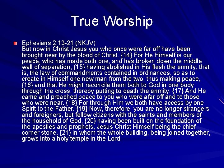 True Worship Ephesians 2: 13 -21 (NKJV) But now in Christ Jesus you who