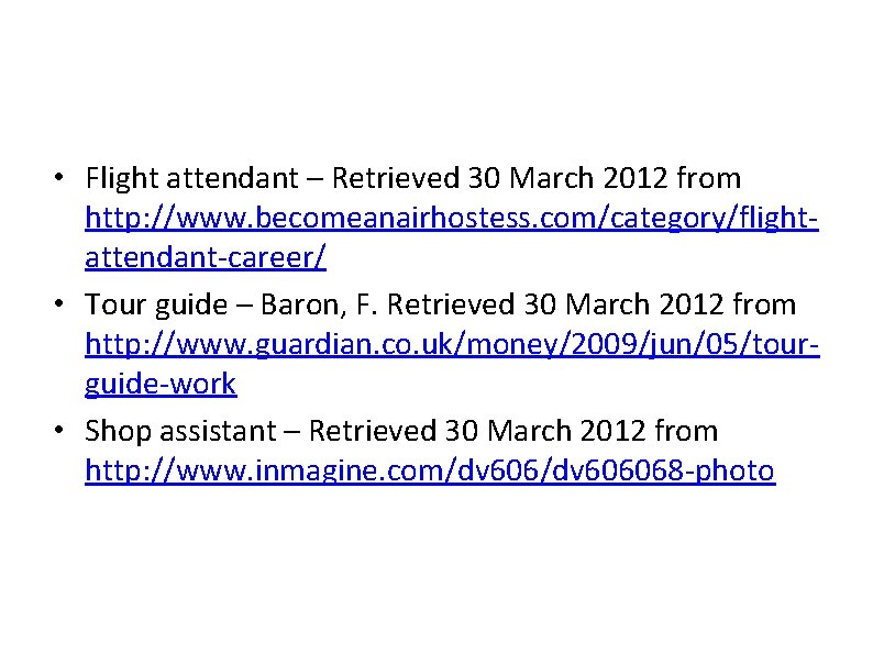  • Flight attendant – Retrieved 30 March 2012 from http: //www. becomeanairhostess. com/category/flightattendant-career/