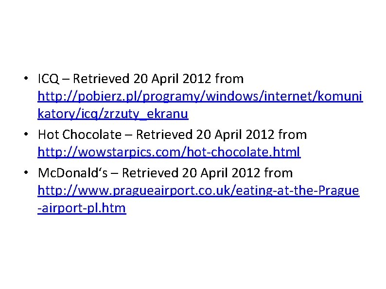  • ICQ – Retrieved 20 April 2012 from http: //pobierz. pl/programy/windows/internet/komuni katory/icq/zrzuty_ekranu •