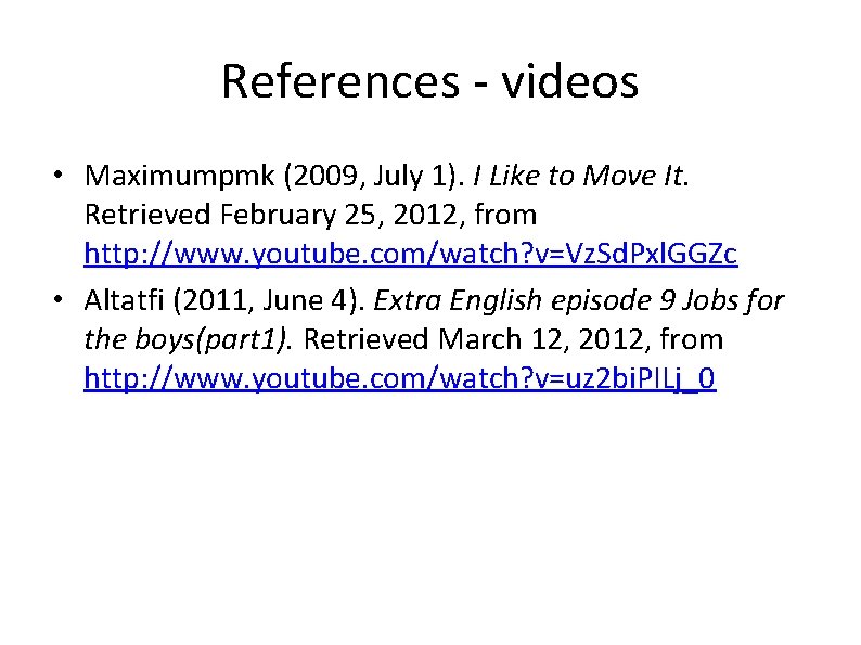 References - videos • Maximumpmk (2009, July 1). I Like to Move It. Retrieved