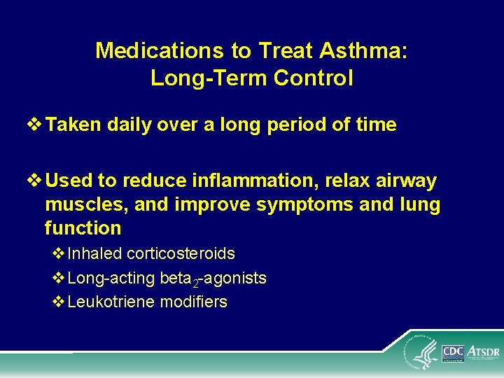 Medications to Treat Asthma: Long-Term Control v Taken daily over a long period of