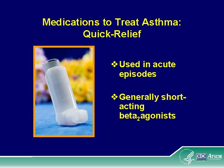 Medications to Treat Asthma: Quick-Relief v Used in acute episodes v Generally shortacting beta