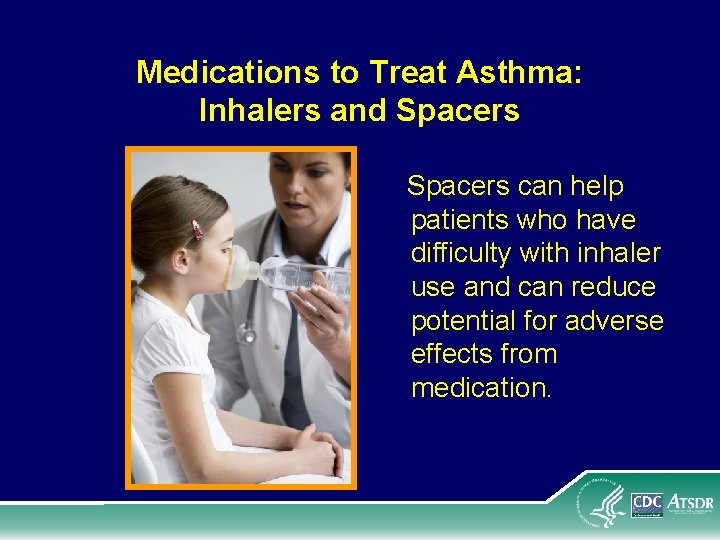 Medications to Treat Asthma: Inhalers and Spacers can help patients who have difficulty with