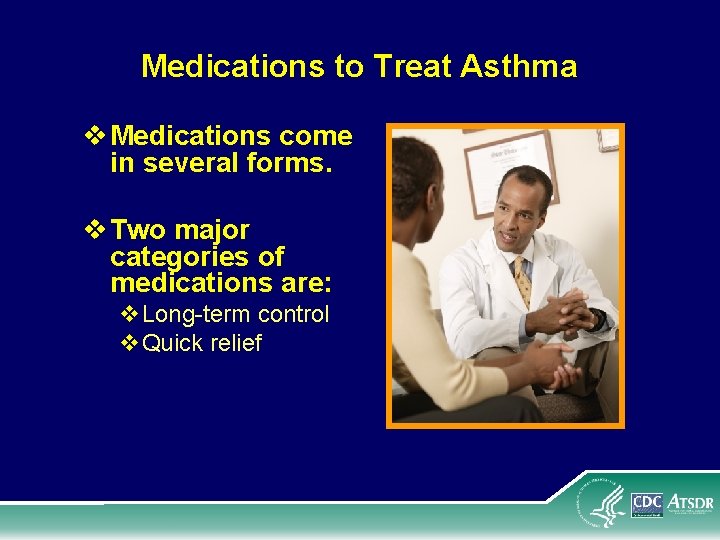 Medications to Treat Asthma v Medications come in several forms. v Two major categories