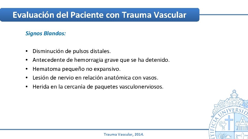 Evaluación del Paciente con Trauma Vascular Signos Blandos: • • • Disminución de pulsos Evaluación del Paciente con Trauma Vascular Signos Blandos: • • • Disminución de pulsos