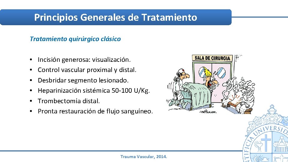 Principios Generales de Tratamiento quirúrgico clásico • • • Incisión generosa: visualización. Control vascular Principios Generales de Tratamiento quirúrgico clásico • • • Incisión generosa: visualización. Control vascular