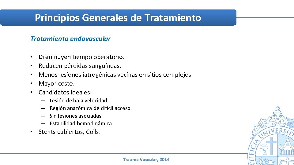 Principios Generales de Tratamiento endovascular • • • Disminuyen tiempo operatorio. Reducen pérdidas sanguíneas. Principios Generales de Tratamiento endovascular • • • Disminuyen tiempo operatorio. Reducen pérdidas sanguíneas.