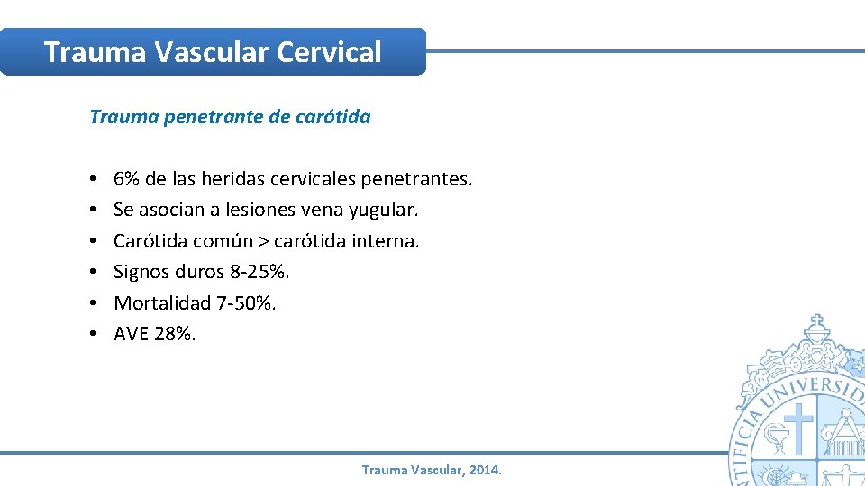 Trauma Vascular Cervical Trauma penetrante de carótida • • • 6% de las heridas Trauma Vascular Cervical Trauma penetrante de carótida • • • 6% de las heridas