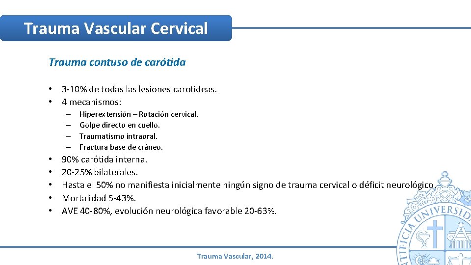 Trauma Vascular Cervical Trauma contuso de carótida • 3 -10% de todas lesiones carotideas. Trauma Vascular Cervical Trauma contuso de carótida • 3 -10% de todas lesiones carotideas.