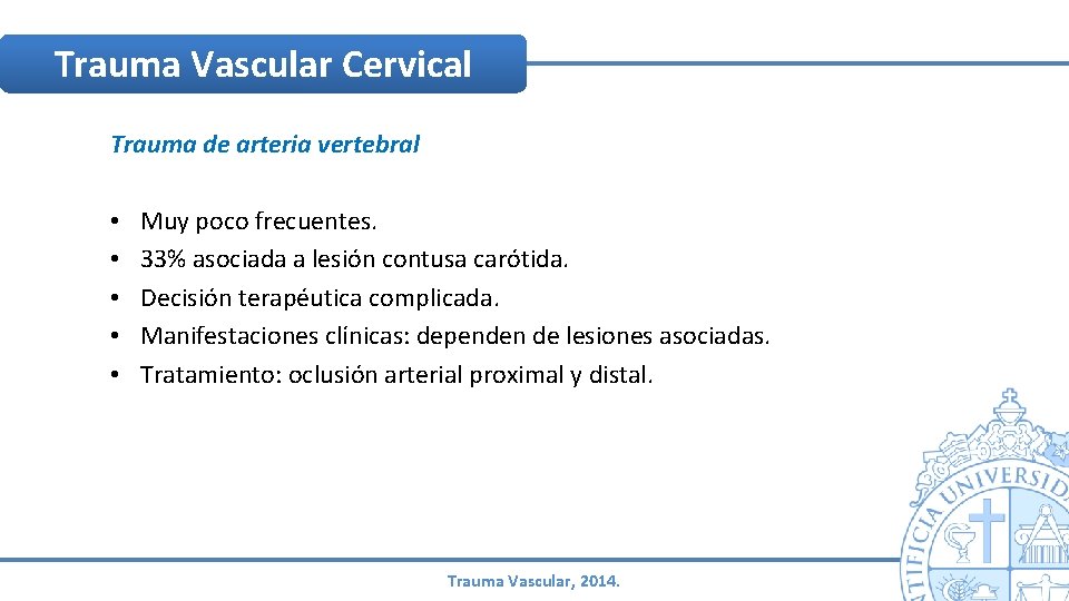 Trauma Vascular Cervical Trauma de arteria vertebral • • • Muy poco frecuentes. 33% Trauma Vascular Cervical Trauma de arteria vertebral • • • Muy poco frecuentes. 33%