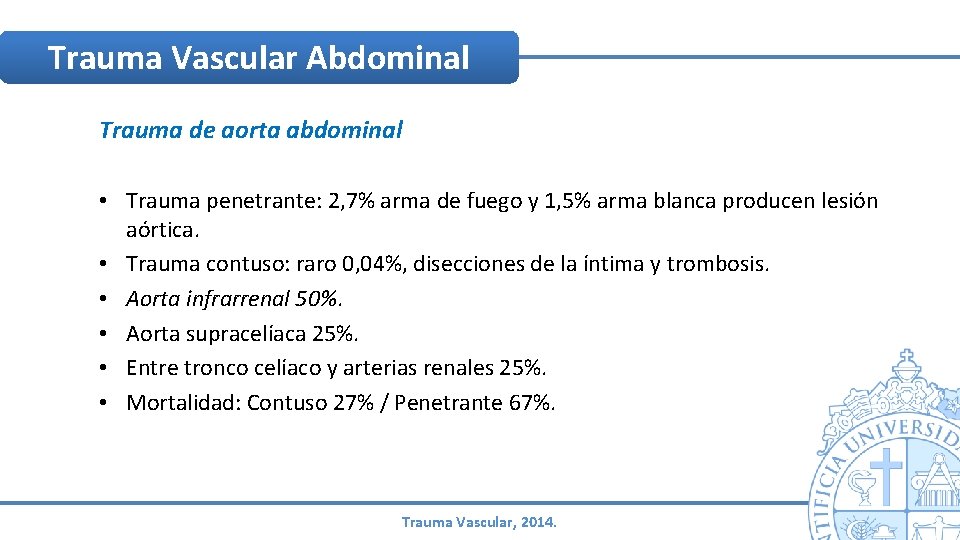 Trauma Vascular Abdominal Trauma de aorta abdominal • Trauma penetrante: 2, 7% arma de Trauma Vascular Abdominal Trauma de aorta abdominal • Trauma penetrante: 2, 7% arma de