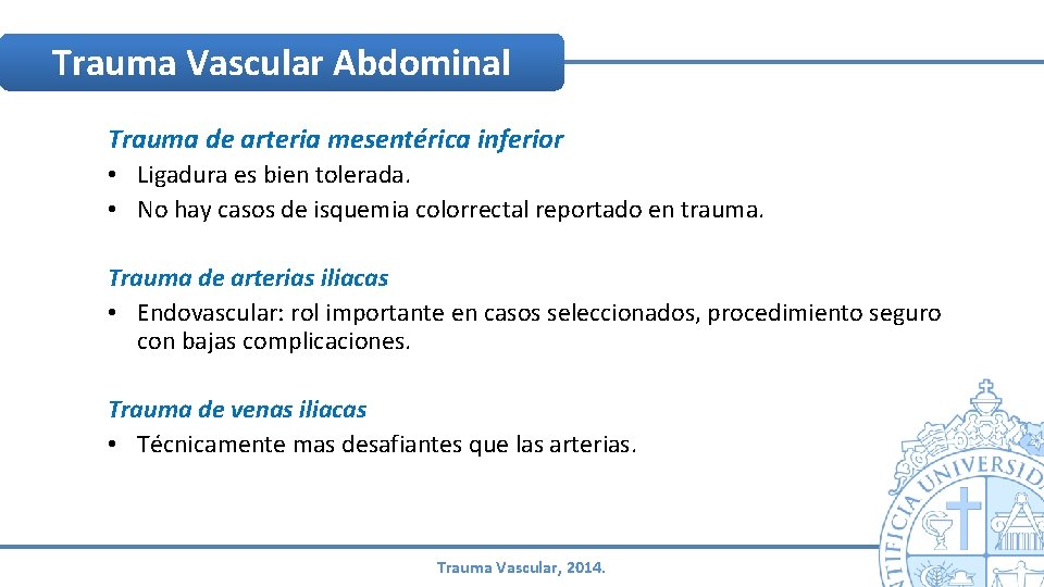 Trauma Vascular Abdominal Trauma de arteria mesentérica inferior • Ligadura es bien tolerada. • Trauma Vascular Abdominal Trauma de arteria mesentérica inferior • Ligadura es bien tolerada. •