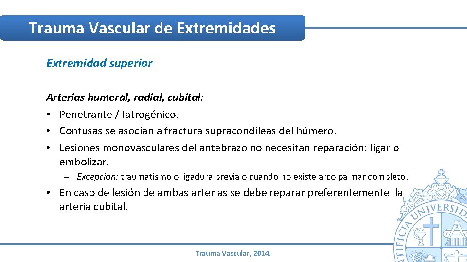 Trauma Vascular de Extremidades Extremidad superior Arterias humeral, radial, cubital: • Penetrante / Iatrogénico. Trauma Vascular de Extremidades Extremidad superior Arterias humeral, radial, cubital: • Penetrante / Iatrogénico.