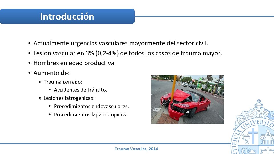Introducción • • Actualmente urgencias vasculares mayormente del sector civil. Lesión vascular en 3% Introducción • • Actualmente urgencias vasculares mayormente del sector civil. Lesión vascular en 3%