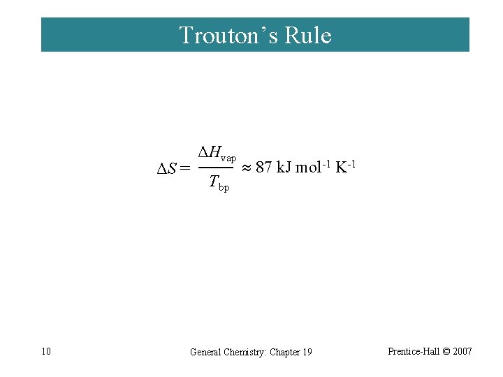 Trouton’s Rule ΔS = 10 ΔHvap Tbp 87 k. J mol-1 K-1 General Chemistry: