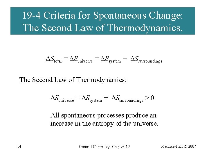 19 -4 Criteria for Spontaneous Change: The Second Law of Thermodynamics. ΔStotal = ΔSuniverse