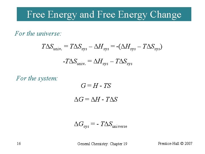Free Energy and Free Energy Change For the universe: TΔSuniv. = TΔSsys – ΔHsys