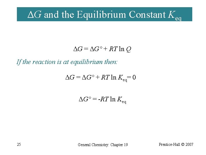 ΔG and the Equilibrium Constant Keq ΔG = ΔG° + RT ln Q If