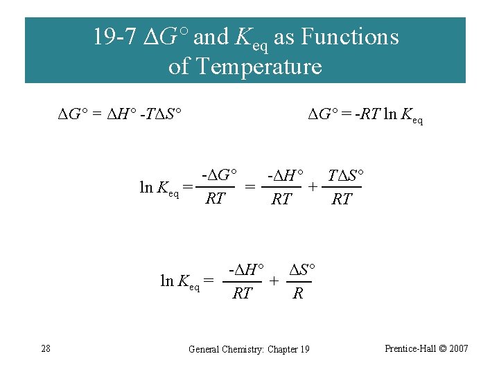 19 -7 ΔG° and Keq as Functions of Temperature ΔG° = ΔH° -TΔS° ΔG°