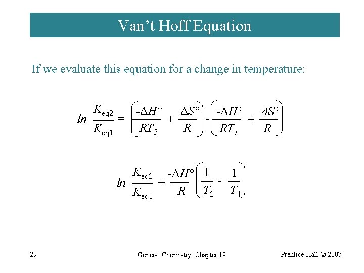 Van’t Hoff Equation If we evaluate this equation for a change in temperature: ln