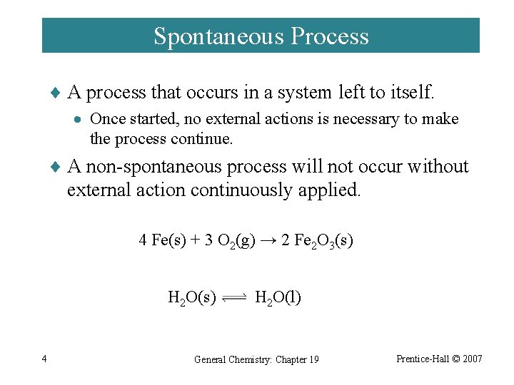 Spontaneous Process ¨ A process that occurs in a system left to itself. ·