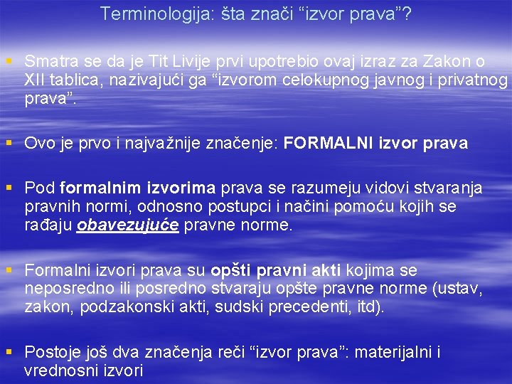 Terminologija: šta znači “izvor prava”? § Smatra se da je Tit Livije prvi upotrebio