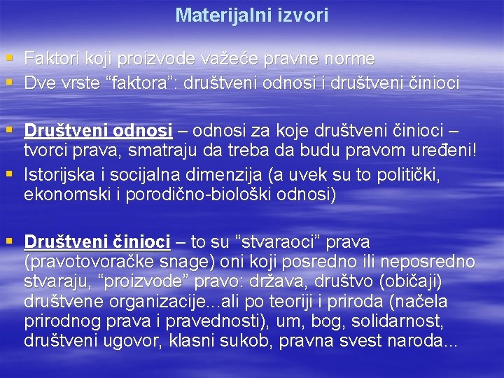 Materijalni izvori § Faktori koji proizvode važeće pravne norme § Dve vrste “faktora”: društveni