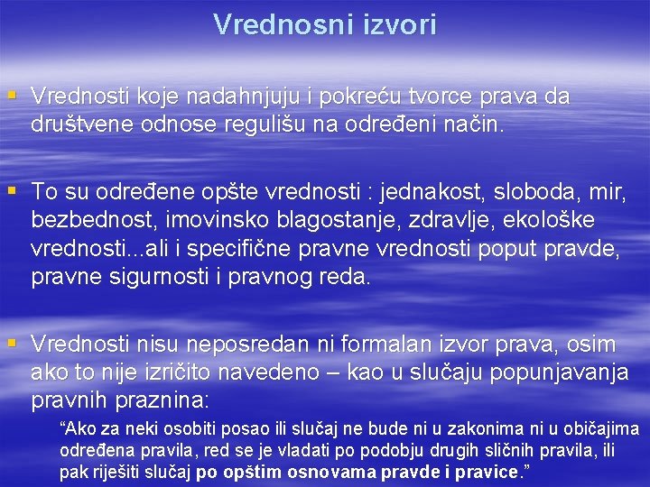 Vrednosni izvori § Vrednosti koje nadahnjuju i pokreću tvorce prava da društvene odnose regulišu