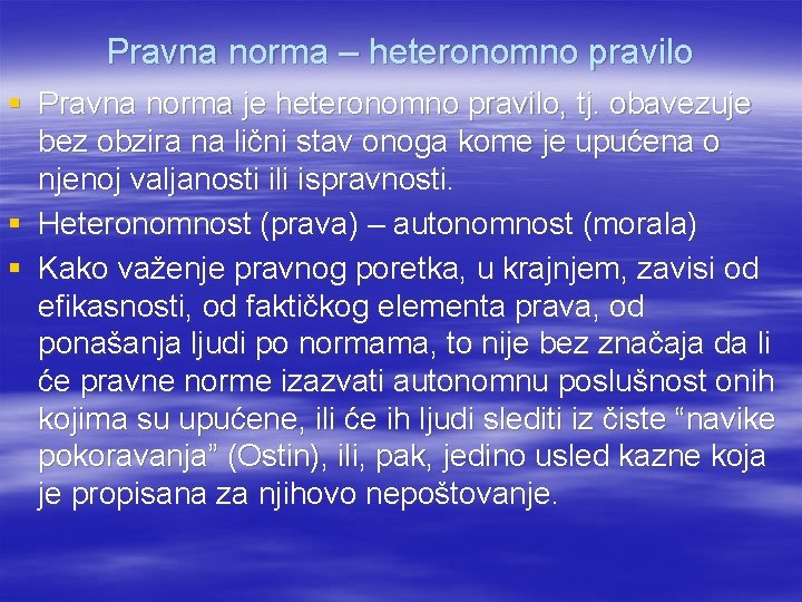 Pravna norma – heteronomno pravilo § Pravna norma je heteronomno pravilo, tj. obavezuje bez