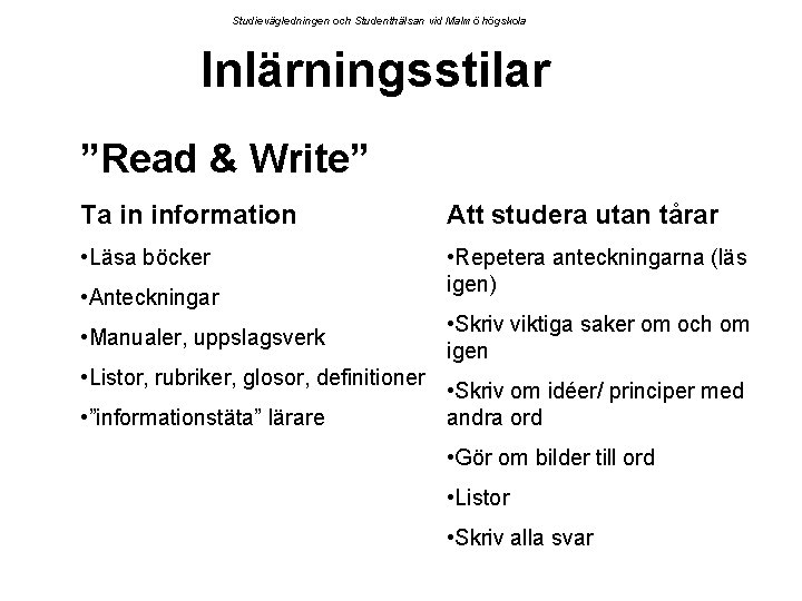 Studievägledningen och Studenthälsan vid Malmö högskola Inlärningsstilar ”Read & Write” Ta in information Att