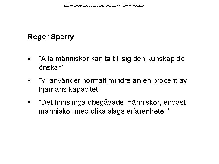 Studievägledningen och Studenthälsan vid Malmö högskola Roger Sperry • ”Alla människor kan ta till