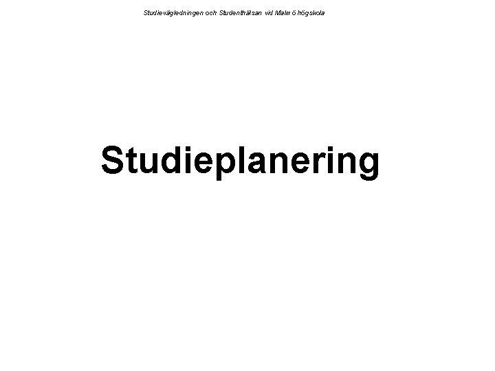 Studievägledningen och Studenthälsan vid Malmö högskola Studieplanering 