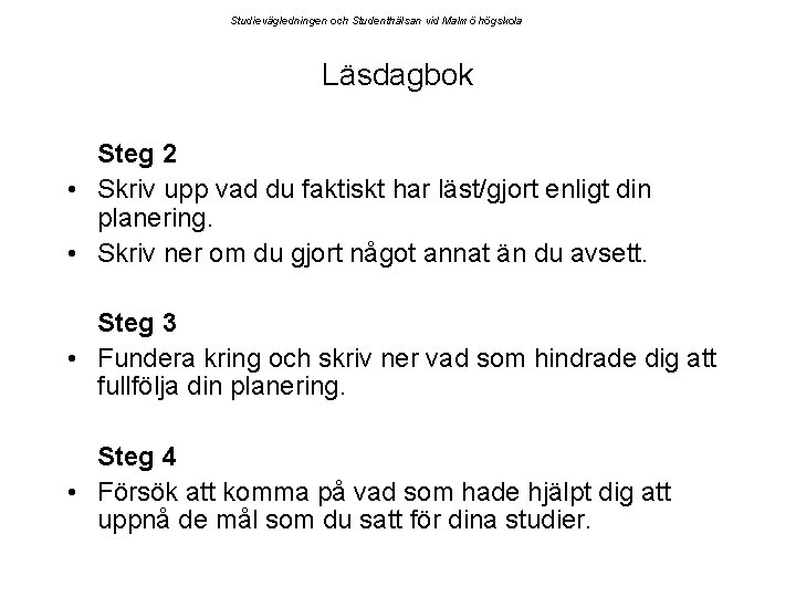 Studievägledningen och Studenthälsan vid Malmö högskola Läsdagbok Steg 2 • Skriv upp vad du