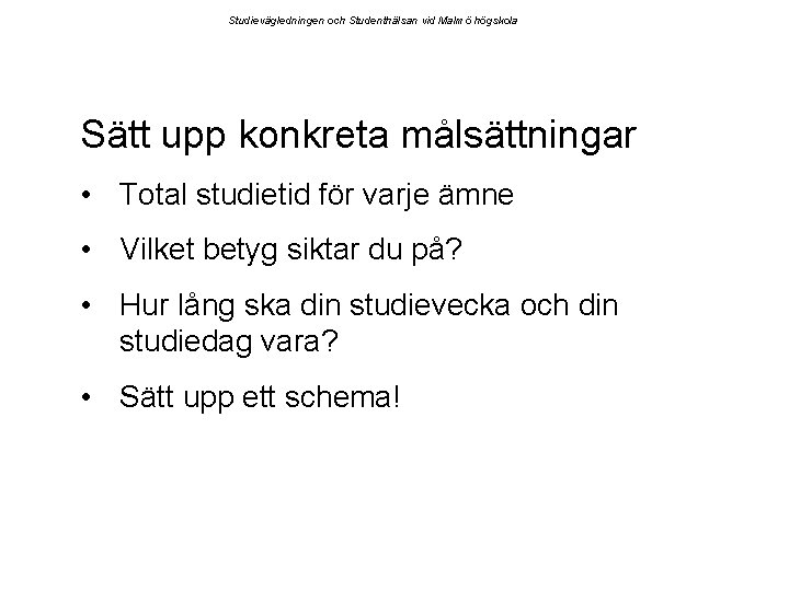 Studievägledningen och Studenthälsan vid Malmö högskola Sätt upp konkreta målsättningar • Total studietid för