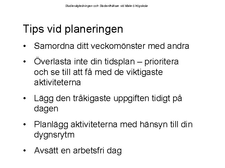 Studievägledningen och Studenthälsan vid Malmö högskola Tips vid planeringen • Samordna ditt veckomönster med