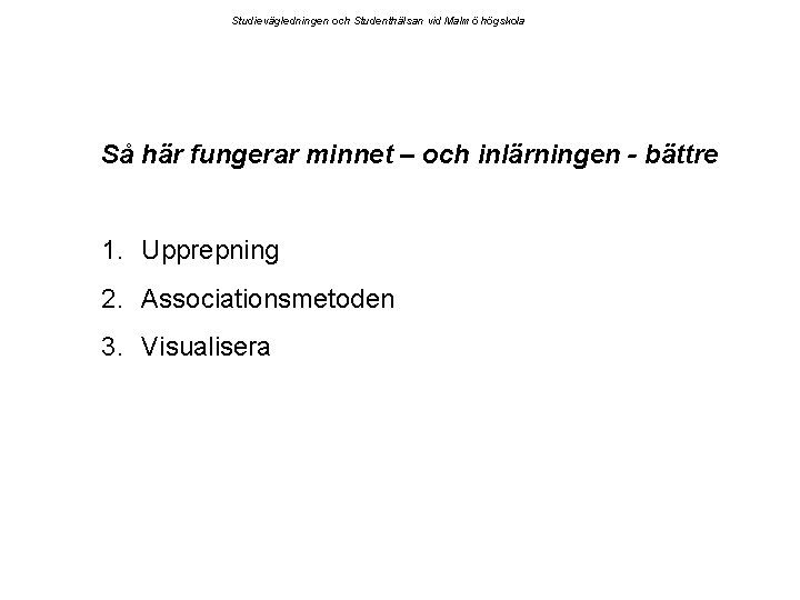 Studievägledningen och Studenthälsan vid Malmö högskola Så här fungerar minnet – och inlärningen -