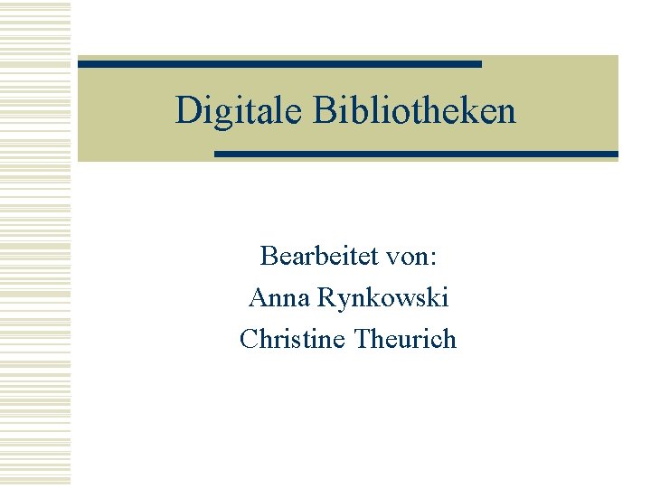 Digitale Bibliotheken Bearbeitet von: Anna Rynkowski Christine Theurich 