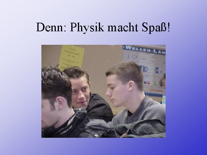 Denn: Physik macht Spaß! 