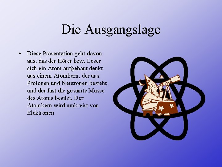 Die Ausgangslage • Diese Präsentation geht davon aus, das der Hörer bzw. Leser sich