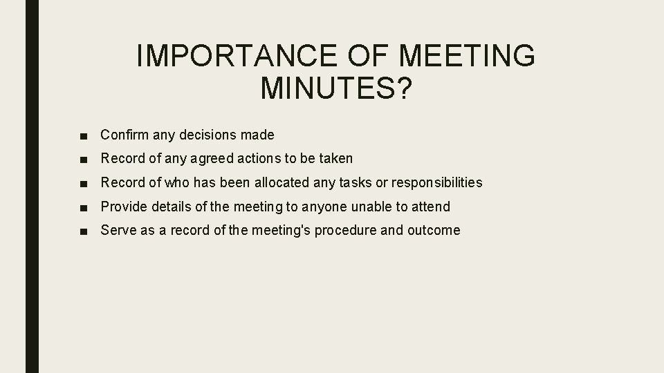 IMPORTANCE OF MEETING MINUTES? ■ Confirm any decisions made ■ Record of any agreed