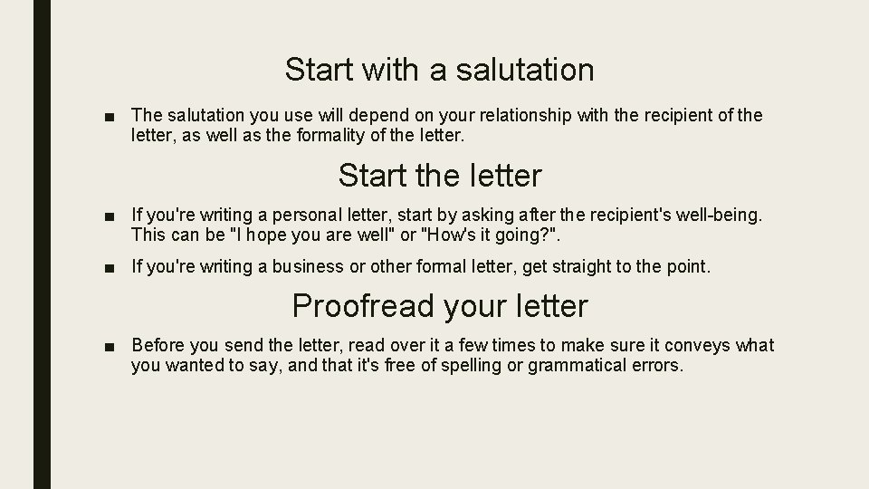 Start with a salutation ■ The salutation you use will depend on your relationship