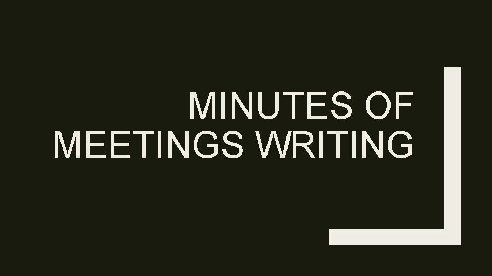 MINUTES OF MEETINGS WRITING , 