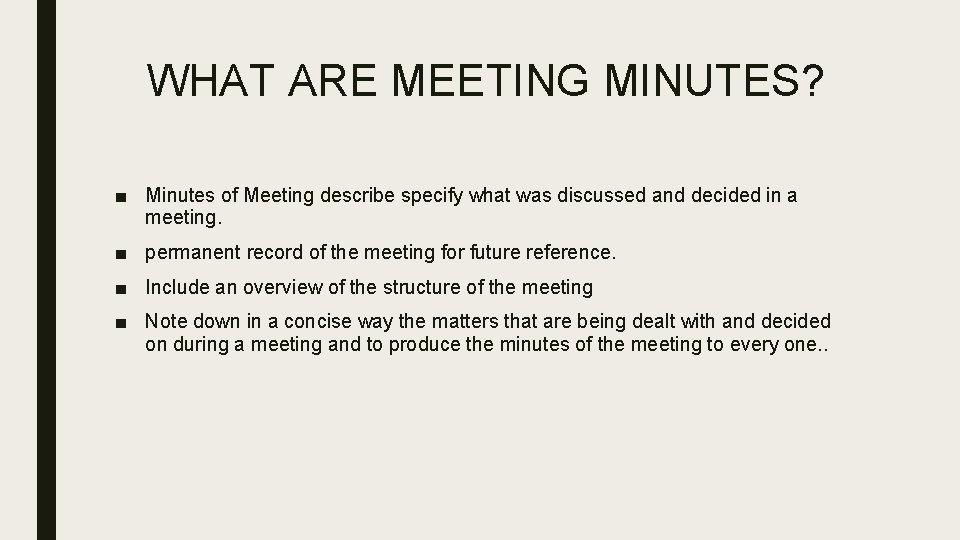 WHAT ARE MEETING MINUTES? ■ Minutes of Meeting describe specify what was discussed and
