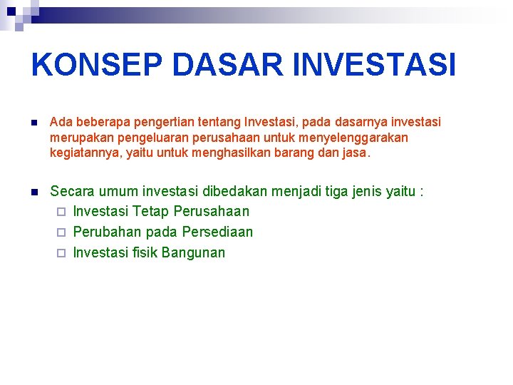 KONSEP DASAR INVESTASI n Ada beberapa pengertian tentang Investasi, pada dasarnya investasi merupakan pengeluaran