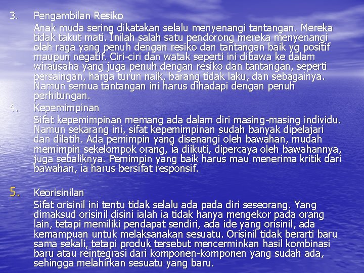 3. 4. 5. Pengambilan Resiko Anak muda sering dikatakan selalu menyenangi tantangan. Mereka tidak