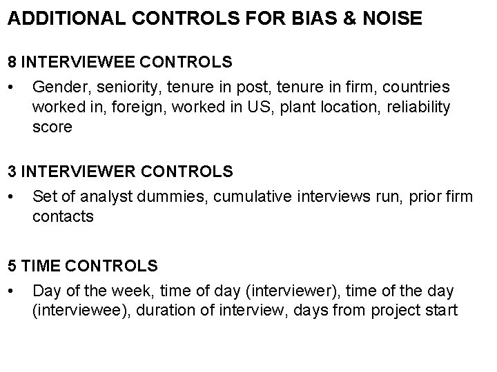 ADDITIONAL CONTROLS FOR BIAS & NOISE 8 INTERVIEWEE CONTROLS • Gender, seniority, tenure in