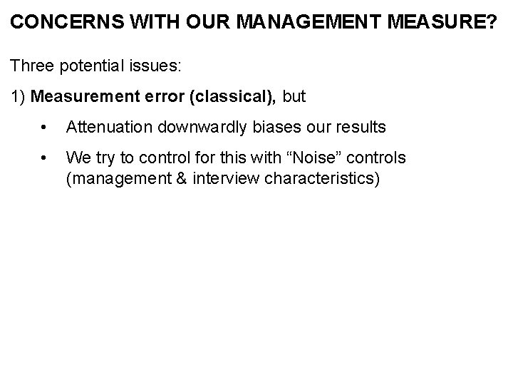 CONCERNS WITH OUR MANAGEMENT MEASURE? Three potential issues: 1) Measurement error (classical), but •