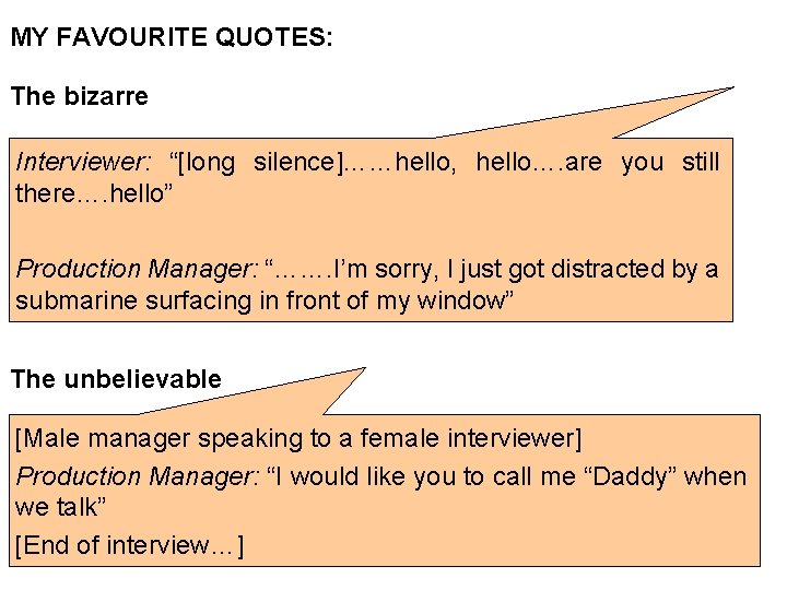 MY FAVOURITE QUOTES: The bizarre Interviewer: “[long silence]……hello, hello…. are you still there…. hello”