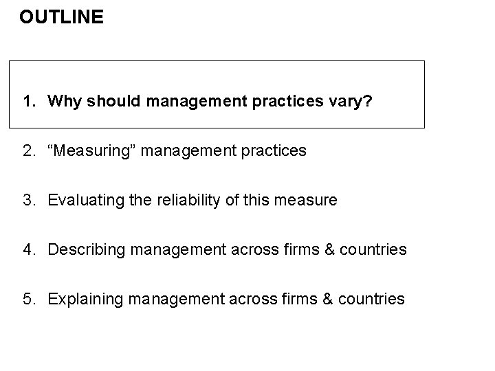OUTLINE 1. Why should management practices vary? 2. “Measuring” management practices 3. Evaluating the
