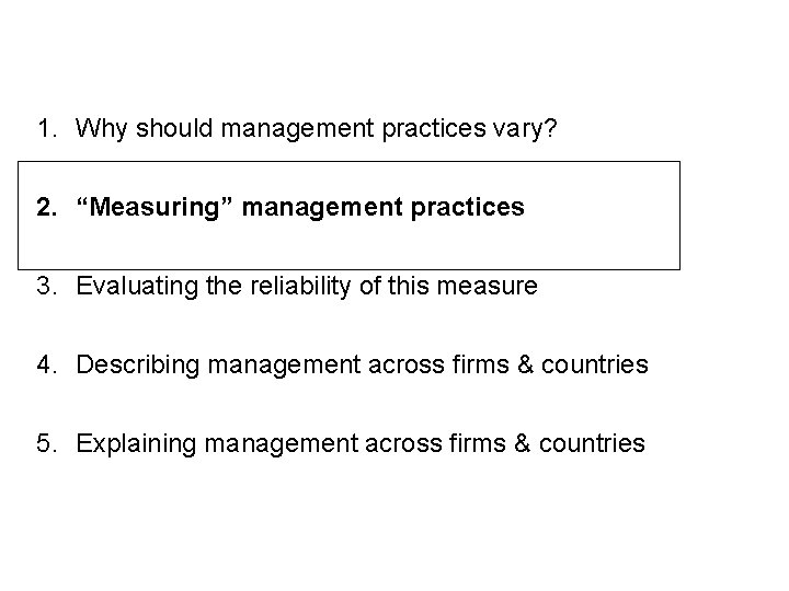 1. Why should management practices vary? 2. “Measuring” management practices 3. Evaluating the reliability